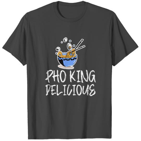 Pho King Delicious 4 T Shirts