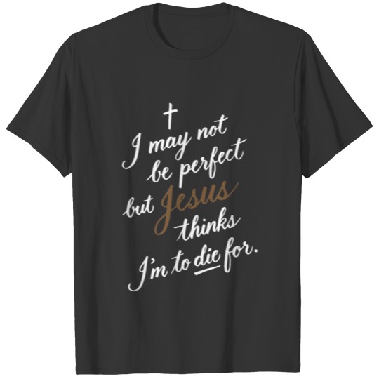 I May Not Be Perfect But Jesus Thinks T-shirt
