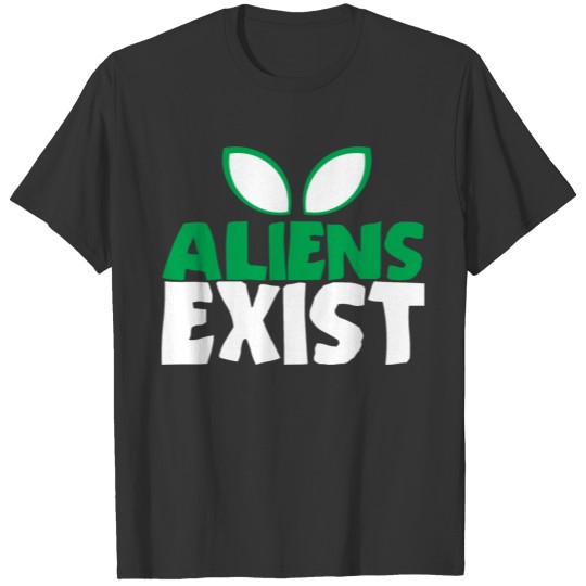 Aliens Exist Joke Saying Science Fiction Alien T-shirt