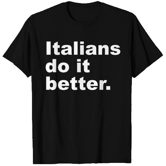 Italians Do It Better T Shirts