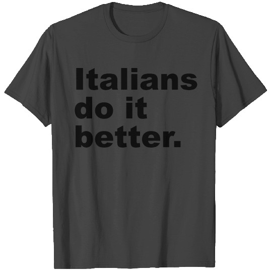 Italians Do It Better T Shirts