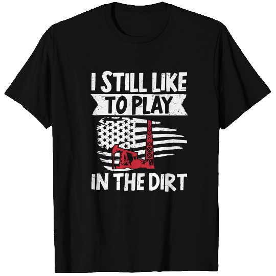 Oilfield Worker Roughneck I Still T Shirts