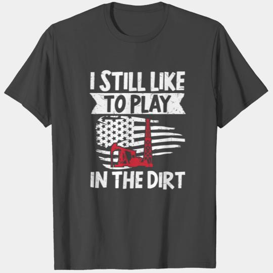 Oilfield Worker Roughneck I Still T Shirts