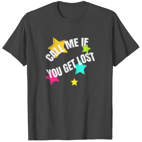 Call me if you get lost T Shirts