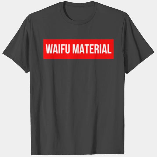 Waifu Material T Shirts