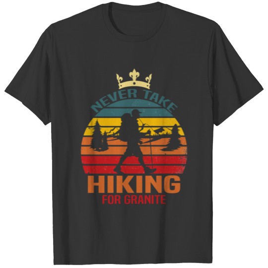 Never take hiking for granite T-shirt