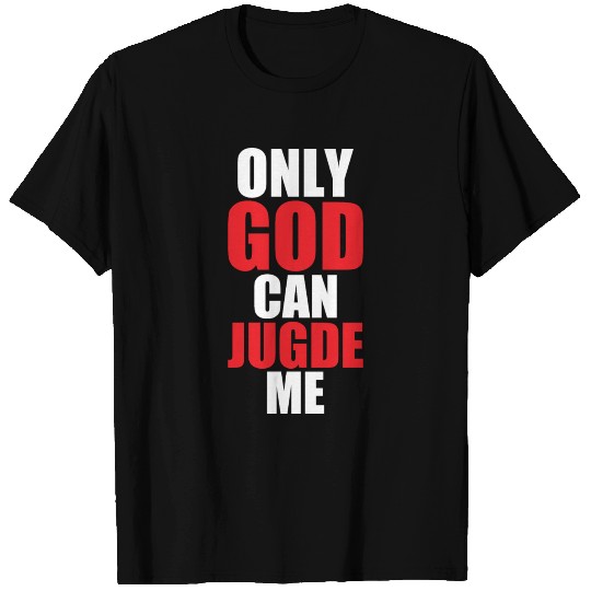Only God Can Judge Me T Shirts