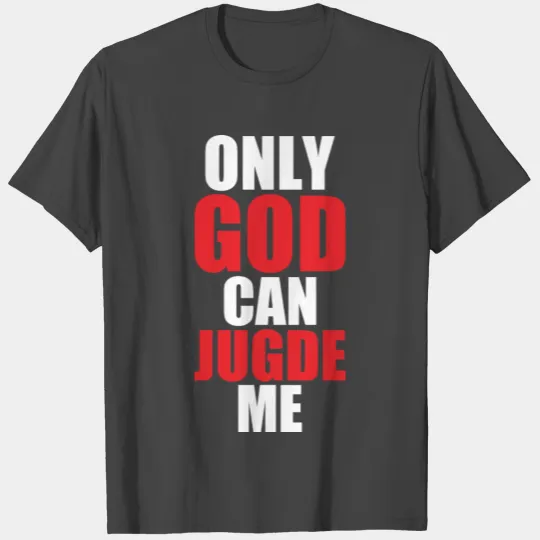 Only God Can Judge Me T Shirts