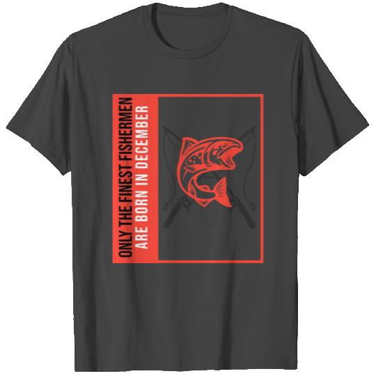 Funny December fishermen birthday quote T Shirts