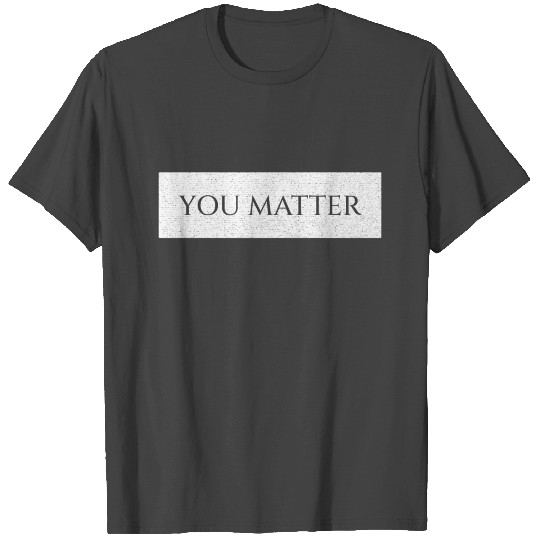 You matter Inspiration Love beautiful Saying T Shirts