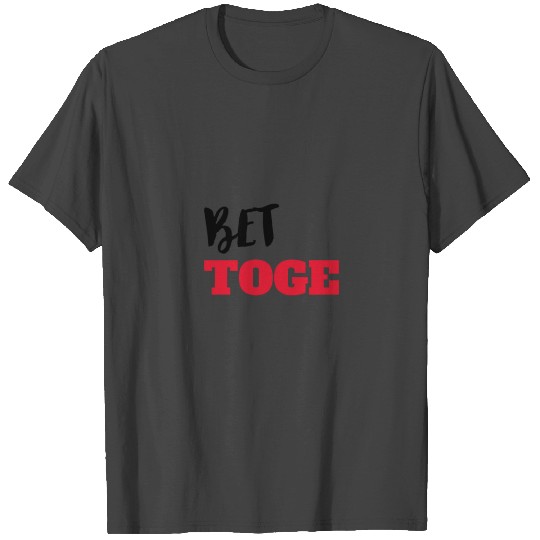 Better Together T Shirts