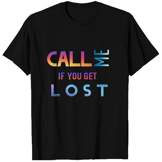 Call me if you get lost T Shirts
