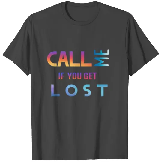 Call me if you get lost T Shirts