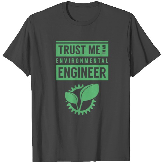 Trust me I am an environmental engineer Student Jo T Shirts