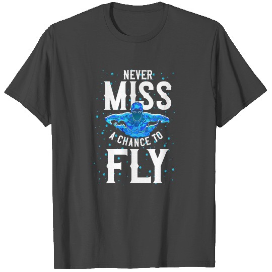 Swimmer Swim Never Miss A Chance T Shirts