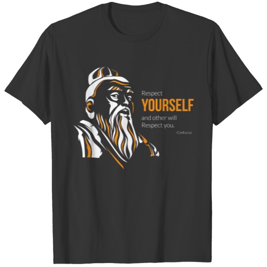 Confucius Respect Yourself Other Will Respect You T-shirt