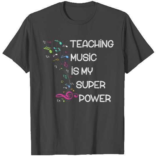 Teaching music is my super power music teacher T Shirts