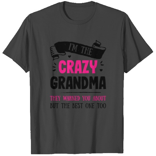 I'm The Crazy Grandma They Warned You About But Th T Shirts
