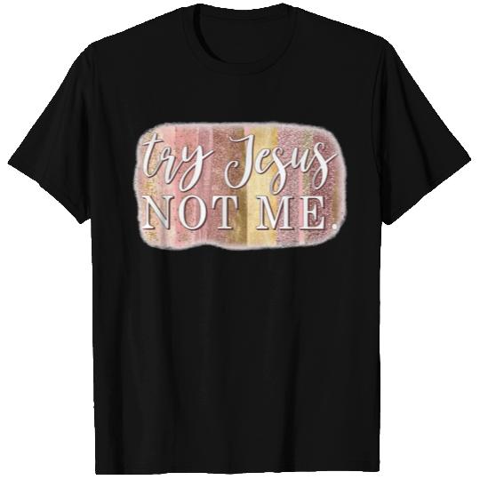 Try Jesus Not Me Awesome Religious Christian T-shi T Shirts