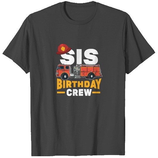 Funny Firefighter Firetruck Sis Birthday Crew T Shirts