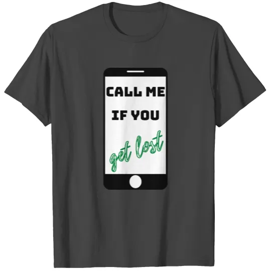 Call me if you get lost T Shirts