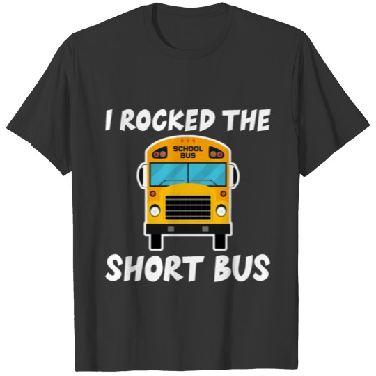 I Rocked The Short Bus 3 T-shirt