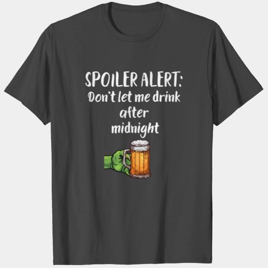 SPOILER ALERT : Don't let me drink after midnight T Shirts