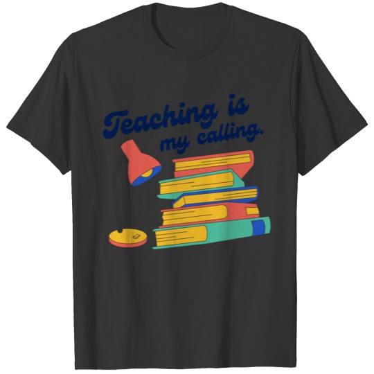 Teaching is my calling T-shirt