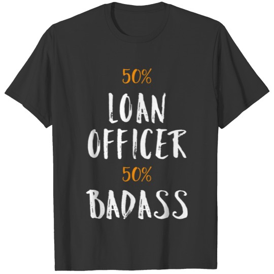 50% Loan Officer 50% Badass Cool Profession Gift T-shirt