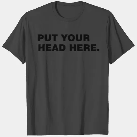 Put your head right here ( for pillows ) T Shirts