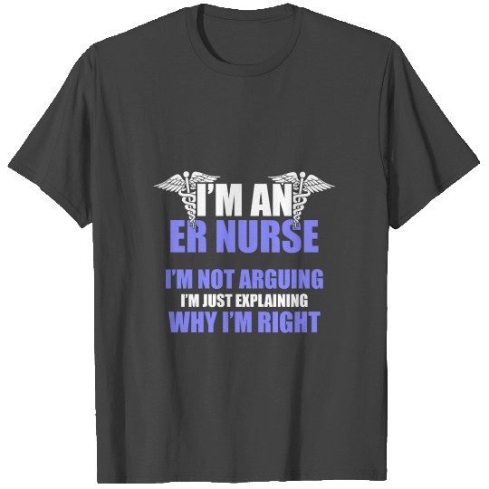 Emergency Room Nurse Arguing Nursing RN design T Shirts