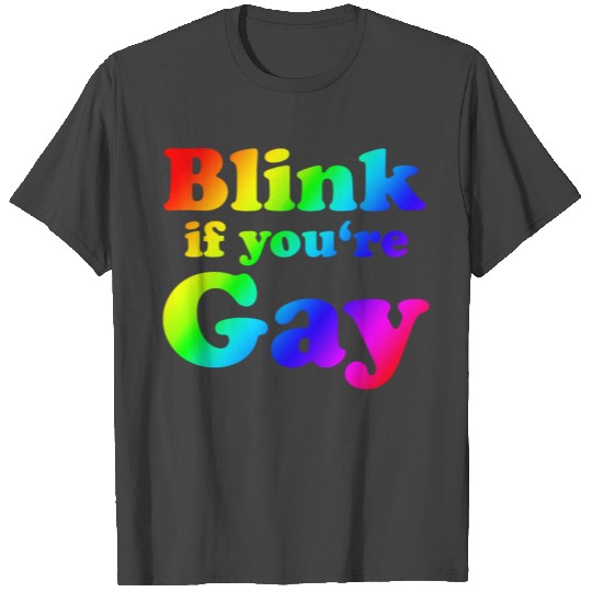 Blink if you're Gay T Shirts