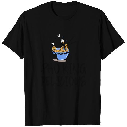 Pho King Delicious 4 T Shirts