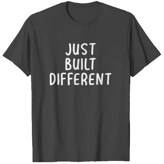 Just Built Different T Shirts
