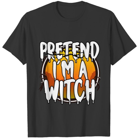 Pretend I'm A Witch Happy Halloween Day 2021 Gift T-shirt