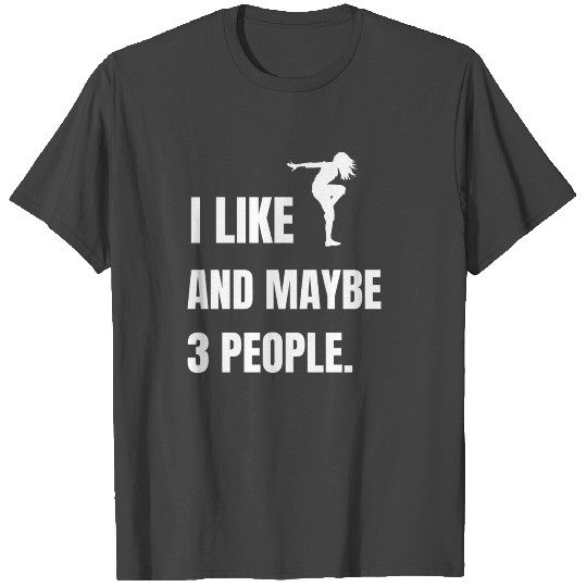 I like modern dance and maybe 3 people dancer T Shirts