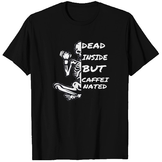 Dead Inside But Caffeinated T Shirts