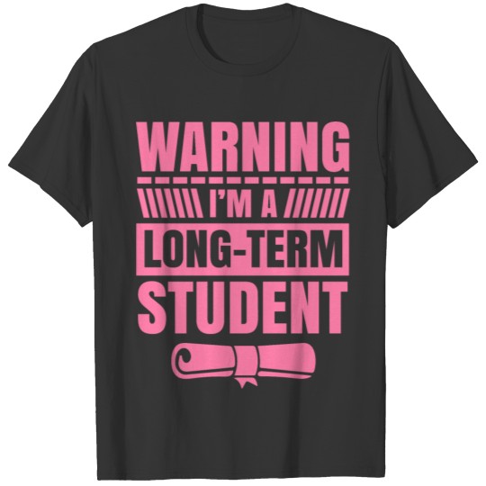 Warning I am a long-term student Studying Study T-shirt
