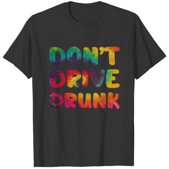 Dont drive drunk Hippie Tie Dye T Shirts