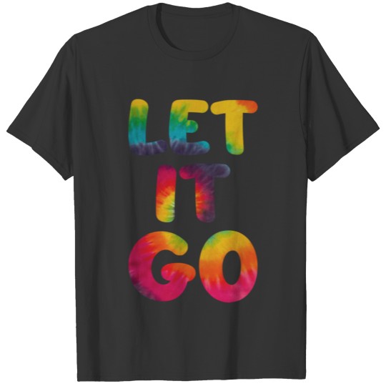 Let it go Hippie Tie Dye T Shirts