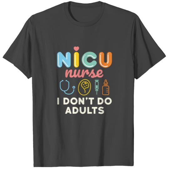 NICU Nurse Neonatal Nursing I Don't Do Adults T Shirts