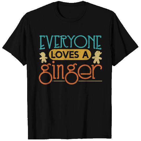 Gingerbread Man Everyone Loves Ginger T Shirts