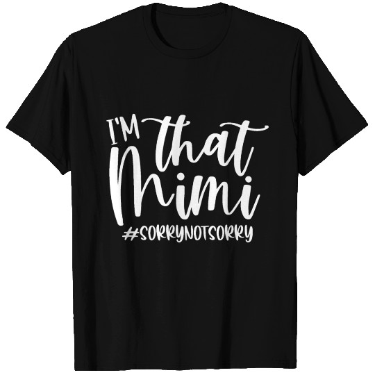 I'm that Mimi Sorry Not Sorry Funny T Shirts
