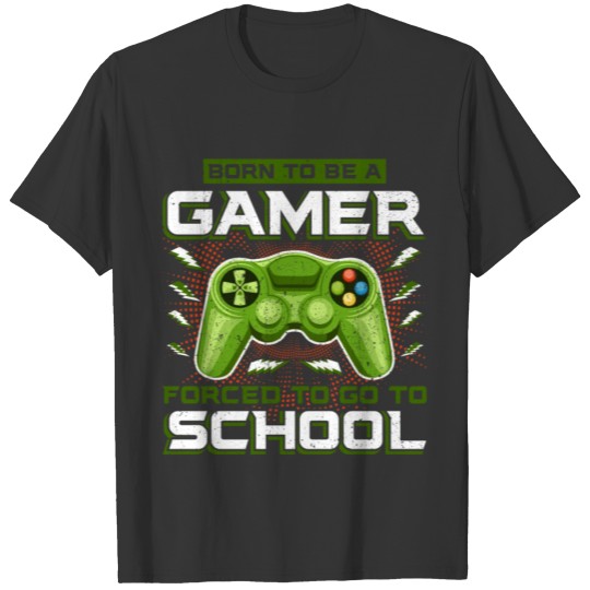Born to be a gamer forced to go to school T-shirt