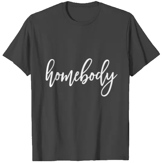 Homebody Indoorsy Introverts Work from home T Shirts