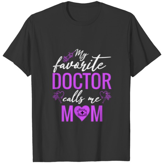 My Favorite Doctor Calls Me Mom Funny Medical T Shirts