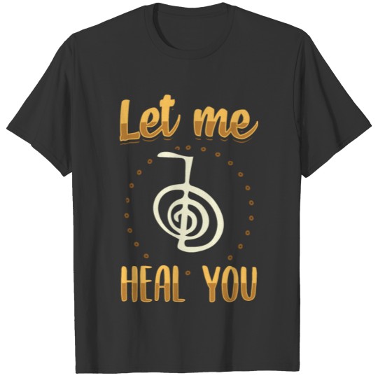 Let me heal you | Reiki Master Gift Idea T-shirt