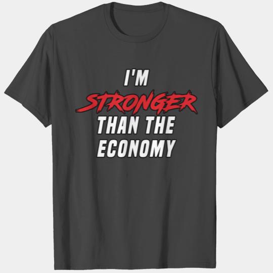 I'm Stronger Than The Economy T Shirts