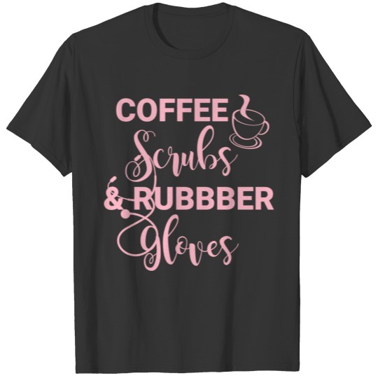 Coffee Love Coffee Scrubs Rubber Gloves Nurse Rn L T Shirts
