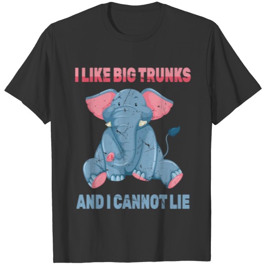 Elephant - I Like Big Trunks And I Cannot Lie - T-shirt